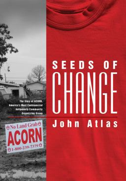 Seeds of Change The Story of ACORN, America's Most Controversial Antipoverty Community Organizing Group  9780826517067 Front Cover