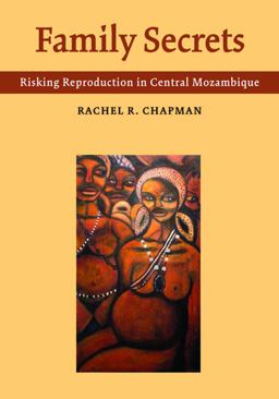 Family Secrets Risking Reproduction in Central Mozambique  9780826517180 Front Cover