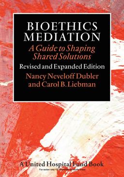 Bioethics Mediation A Guide to Shaping Shared Solutions, Revised and Expanded Edition  9780826517722 Front Cover