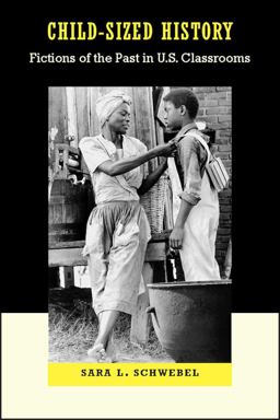 Child-Sized History Fictions of the Past in U. S. Classrooms  9780826517937 Front Cover