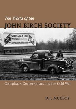 World of the John Birch Society Conspiracy, Conservatism, and the Cold War  9780826519818 Front Cover