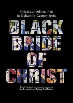Black Bride of Christ: Chicaba, an African Nun in Eighteenth-century Spain  9780826521040 Front Cover