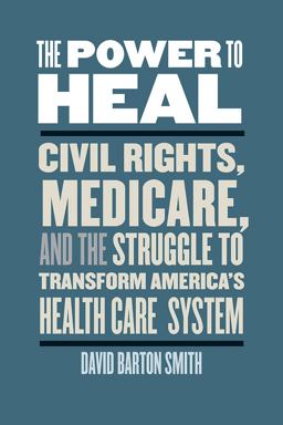 Power to Heal Civil Rights, Medicare, and the Struggle to Transform America's Health Care System  9780826521071 Front Cover