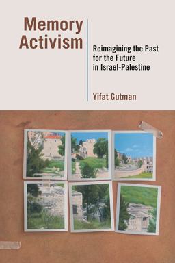 Memory Activism Reimagining the Past for the Future in Israel-Palestine  9780826521347 Front Cover