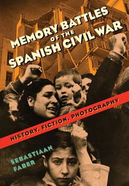 Memory Battles of the Spanish Civil War History, Fiction, Photography  9780826521798 Front Cover