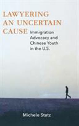 Lawyering an Uncertain Cause Immigration Advocacy and Chinese Youth in the U. S.  9780826522085 Front Cover