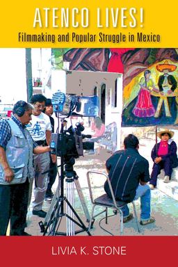 Atenco Lives Filmmaking and Popular Struggle in Mexico  9780826522245 Front Cover