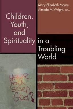Children, Youth, and Spirituality in a Troubling World  9780827205130 Front Cover