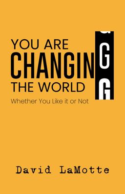 You Are Changing the World Whether You Like It or Not  9780827208544 Front Cover