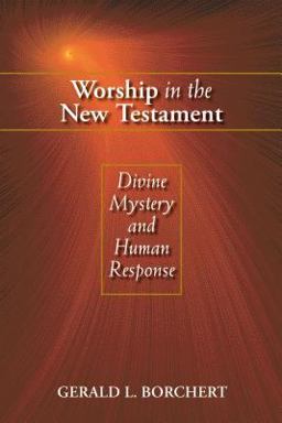 Worship in the New Testament Divine Mystery and Human Response  9780827225145 Front Cover