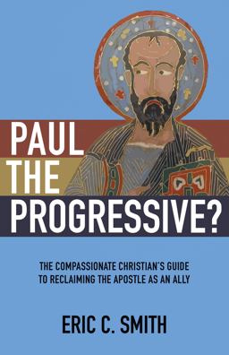 Paul the Progressive? The Compassionate Christian's Guide to Reclaiming the Apostle As an Ally  9780827231726 Front Cover