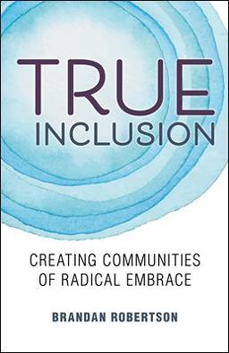 True Inclusion Creating Communities of Radical Embrace  9780827237186 Front Cover