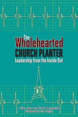 The Wholehearted Church Planter: Leadership from the Inside Out  9780827243026 Front Cover