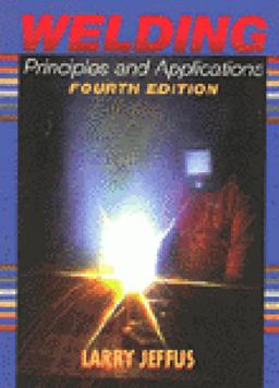 Welding Principles and Applications 4th 9780827382404 Front Cover