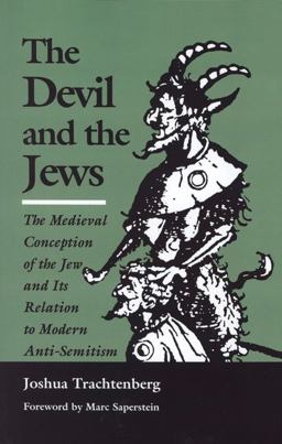 Devil and the Jews The Medieval Conception of the Jew and Its Relation to Modern Anti-Semitism  9780827602274 Front Cover