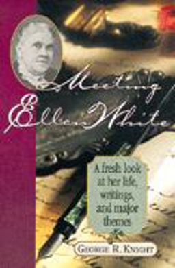 Meeting Ellen White A Fresh Look at Her Life, Writings, and Major Themes  9780828010894 Front Cover