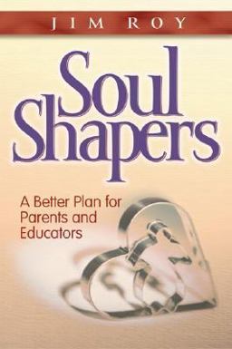Soul Shapers A Better Plan for Parents and Educators  9780828018319 Front Cover