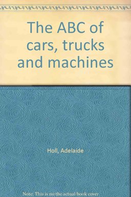 The A B C of Cars, Trucks and Machines