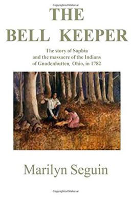 Bell Keeper The Story of Sophia and the Massacre of the Indians at Gnadenhutten, Ohio, in 1781  9780828320092 Front Cover