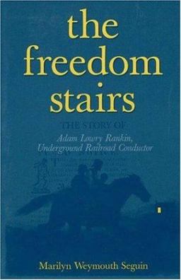 Freedom Stairs The Story of Adam Lowry Rankin, Underground Railroad Conductor  9780828320849 Front Cover