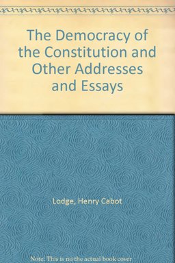 The Democracy of the Constitution and Other Addresses and Essays