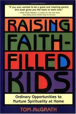Raising Faith-Filled Kids Ordinary Opportunities to Nurture Spirituality at Home  9780829414257 Front Cover