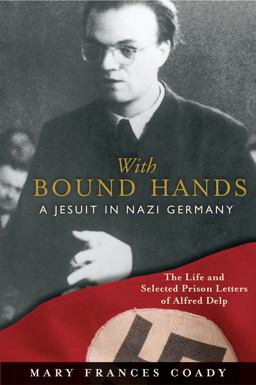 With Bound Hands A Jesuit in Nazi Germany  9780829417944 Front Cover