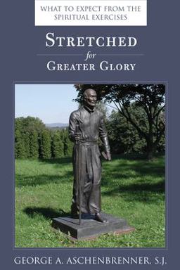 Stretched for Greater Glory What to Expect from the Spiritual Excercises  9780829420876 Front Cover