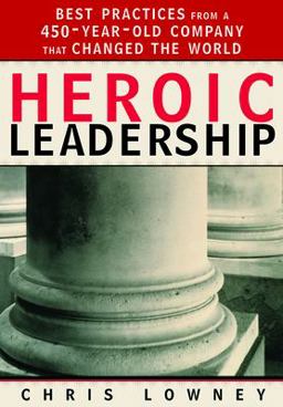 Heroic Leadership Best Practices from a 450-Year-Old Company That Changed the World  9780829421156 Front Cover