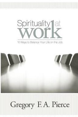 Spirituality at Work 10 Ways to Balance Your Life on the Job  9780829421163 Front Cover