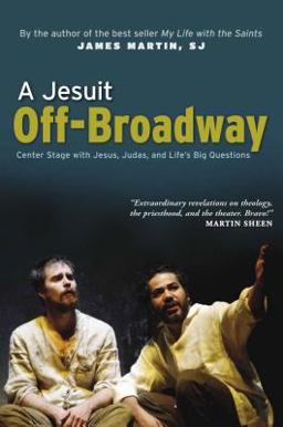 Jesuit Off-Broadway Center Stage with Jesus, Judas, and Life's Big Questions  9780829425826 Front Cover