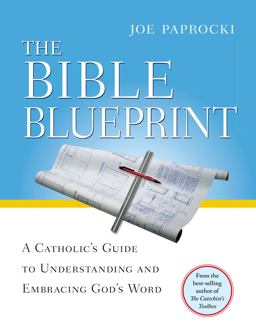 Bible Blueprint A Catholic's Guide to Understanding and Embracing God's Word  9780829428988 Front Cover