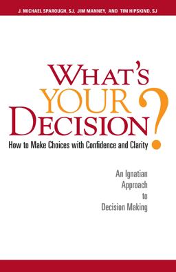 What's Your Decision How to Make Choices with Confidence and Clarity - An Ignatian Approach to Decision Making  9780829431483 Front Cover