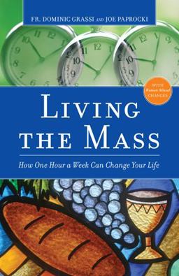 Living the Mass How One Hour a Week Can Change Your Life 2nd 9780829436143 Front Cover
