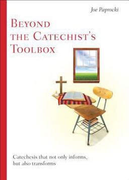 Beyond the Catechist's Toolbox Catechesis That Not Only Informs, but Transforms  9780829438291 Front Cover