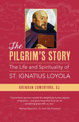 Pilgrim's Story The Life and Spirituality of St. Ignatius Loyola 1st 2021 9780829450118 Front Cover