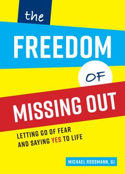 Freedom of Missing Out Letting Go of Fear and Saying Yes to Life  9780829454338 Front Cover
