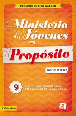 Ministerio de Jï¿½venes con Propï¿½sito 9 Principios Basicos para un Crecimiento Saludable  9780829731996 Front Cover