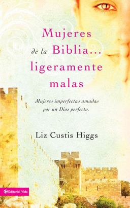 Mujeres de la Biblia Ligeramente Malas Mujeres de la Biblia Ligeramente Malas