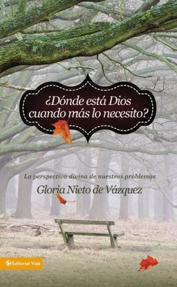 ¿'Dónde Está Dios Cuando Más lo Necesito?