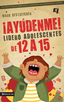 ¡Ayúdenme! Lidero Adolescentes de 12 A 15 ¡Ayúdenme! Lidero Adolescentes de 12 A 15