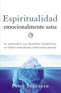 Espiritualidad emocionalmente sana / Emotionally Healthy Spirituality: Es imposible tener madurez espiritual si somos inmaduros emocionalmente  9780829765649 Front Cover