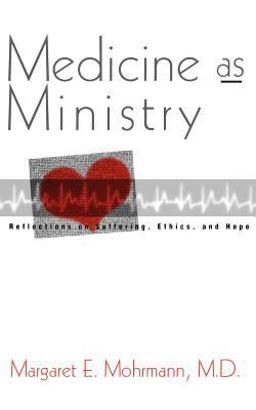 Medicine As Ministry Reflections on Ethics, Suffering and Hope  9780829810738 Front Cover