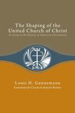 Shaping of the United Church of Christ An Essay in the History of American Christianity  9780829813456 Front Cover