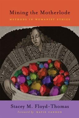 Mining the Motherlode Methods in Womanist Ethics  9780829815849 Front Cover