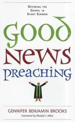 Good News Preaching Offering the Gospel in Every Sermon  9780829819175 Front Cover