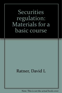 Securities Regulation, Materials for a Basic Course