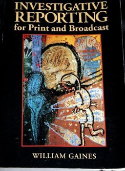 Investigative Reporting for Print and Broadcast