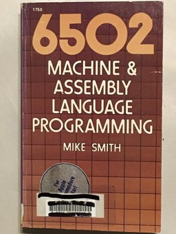 Sixty-Five Hundred Two Machine and Assembly Language Programming