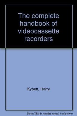 The Complete Handbook of Videocassette Recorders